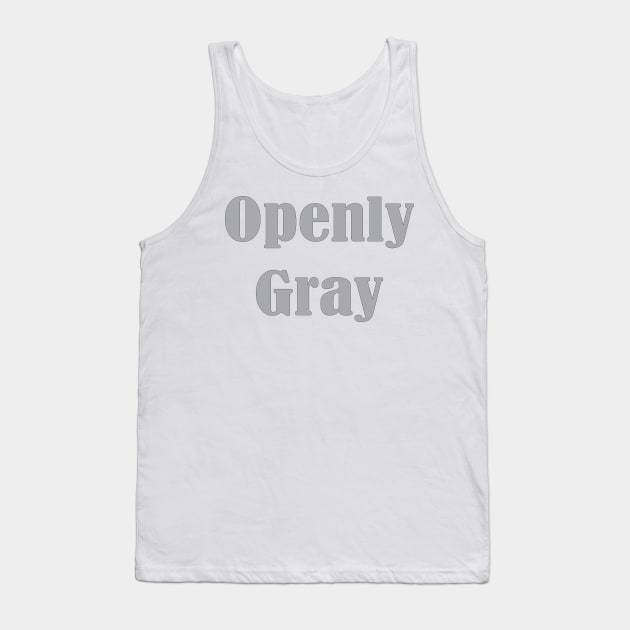 Openly Gray, Birthday Gift For Friend Tank Top by Islanr